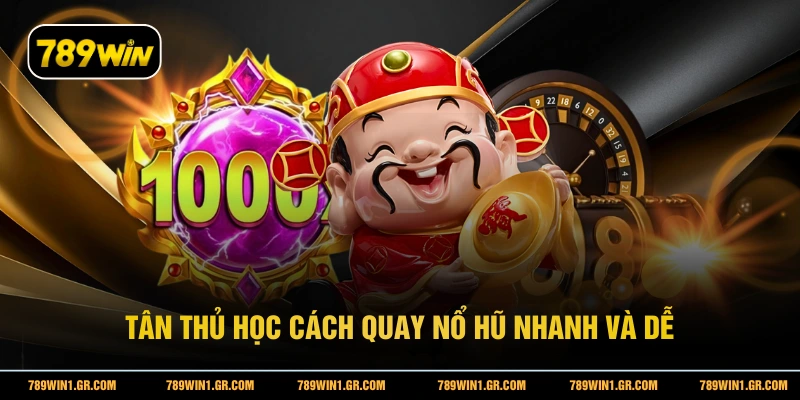 Tân thủ học cách quay nổ hũ nhanh và dễ