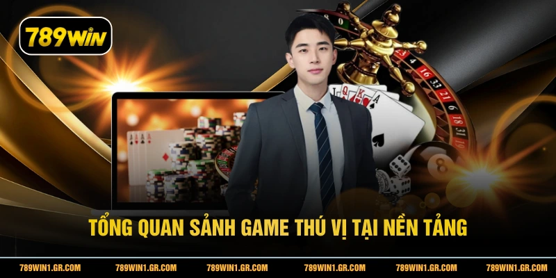 Tổng quan sảnh game thú vị tại nền tảng