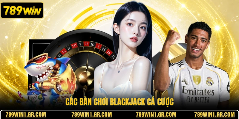 789WIN Các bàn chơi Blackjack cá cược